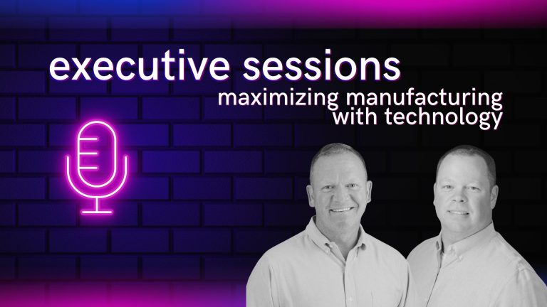 Podcast: executive sessions – maximizing manufacturing with technology