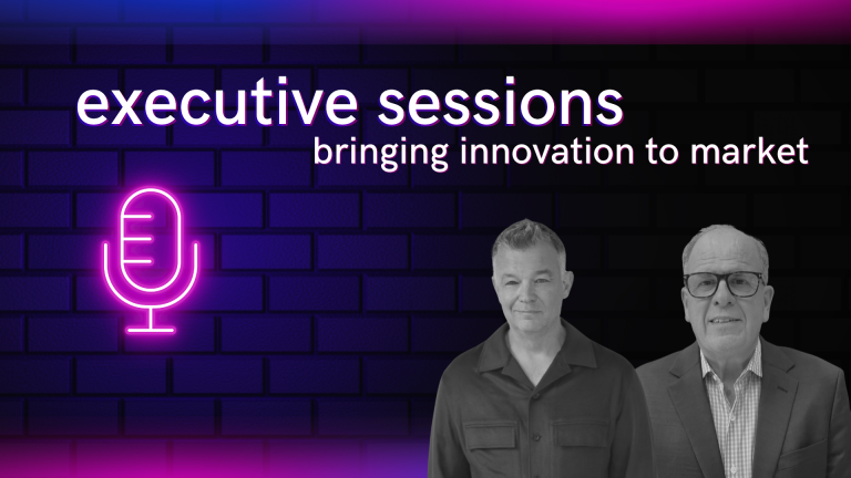 Podcast: executive sessions – bringing innovation to market