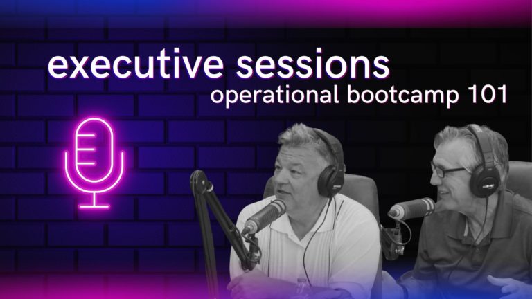 Podcast: executive sessions – operational bootcamp 101